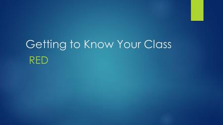 Getting to Know Your Class RED. General Rules Respect - a feeling of deep admiration for someone or something elicited by their abilities, qualities,