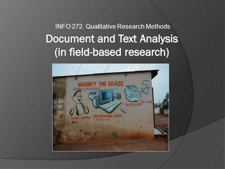 INFO 272. Qualitative Research Methods. Outline Classic Content Analysis Lightweight Document Analysis Heavy-duty Document Analysis Analyzing the contents.