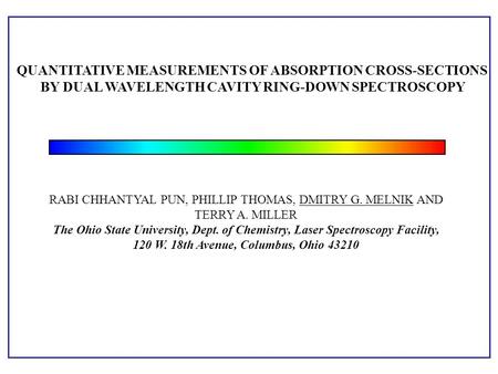 RABI CHHANTYAL PUN, PHILLIP THOMAS, DMITRY G. MELNIK AND TERRY A. MILLER The Ohio State University, Dept. of Chemistry, Laser Spectroscopy Facility, 120.