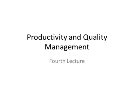 Productivity and Quality Management