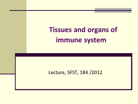 Tissues and organs of immune system Lecture, SFST, 184 /2012.