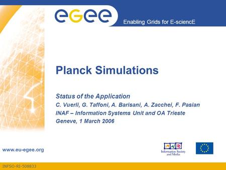 INFSO-RI-508833 Enabling Grids for E-sciencE www.eu-egee.org Planck Simulations Status of the Application C. Vuerli, G. Taffoni, A. Barisani, A. Zacchei,