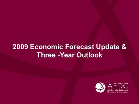 2009 Economic Forecast Update & Three -Year Outlook.