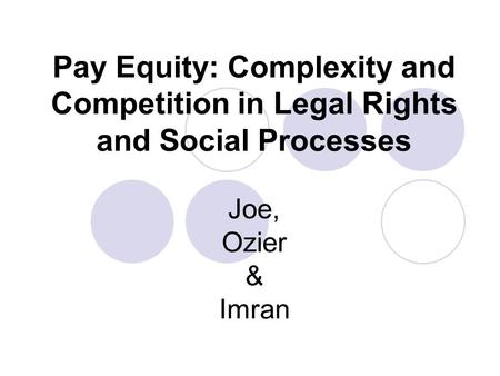 Pay Equity: Complexity and Competition in Legal Rights and Social Processes Joe, Ozier & Imran.