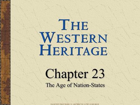 Chapter 23 The Age of Nation-States Chapter 23 The Age of Nation-States Copyright © 2010 Pearson Education, Inc., Upper Saddle River, NJ 07458. All rights.