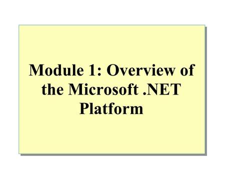 Module 1: Overview of the Microsoft.NET Platform.