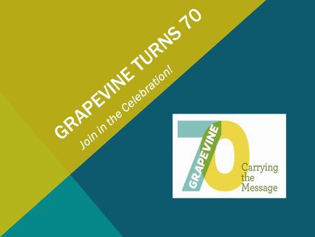 GRAPEVINE TURNS 70 Join in the Celebration!. “WE’RE SOBER…IT WAS A GOOD DAY!”