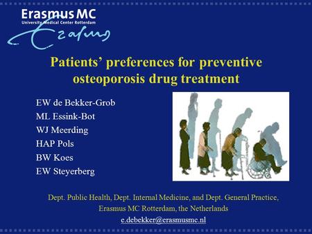 Patients’ preferences for preventive osteoporosis drug treatment EW de Bekker-Grob ML Essink-Bot WJ Meerding HAP Pols BW Koes EW Steyerberg Dept. Public.