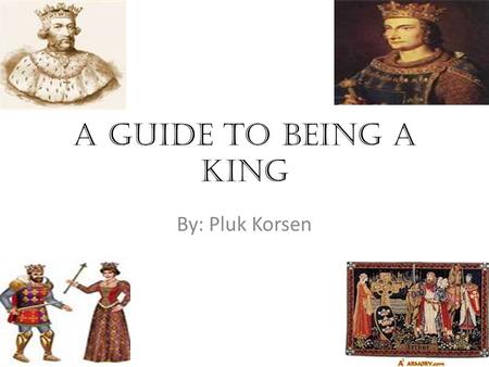 A guide to being a king By: Pluk Korsen. Contents War Wife Barons Parliament The church contents War Finding a wife The barons The Church Parlement.