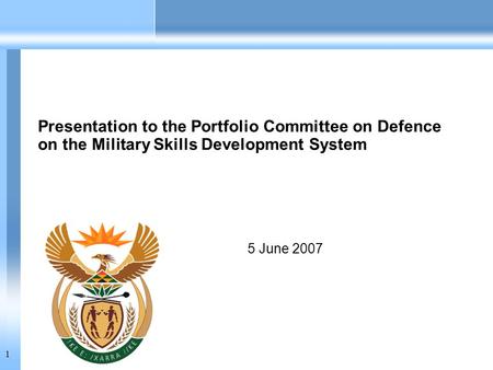 1 5 June 2007 Presentation to the Portfolio Committee on Defence on the Military Skills Development System.