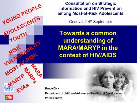 Towards a common understanding of MARA/MARYP in the context of HIV/AIDS Consultation on Strategic Information and HIV Prevention among Most-at-Risk Adolescents.