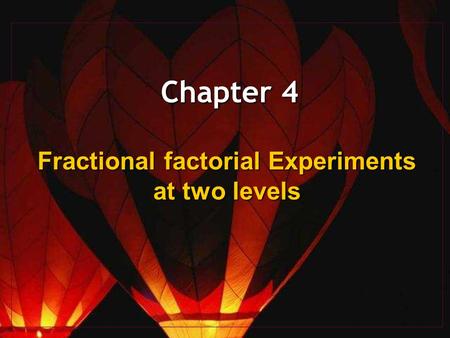 Chapter 4 Fractional factorial Experiments at two levels