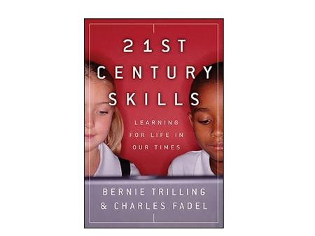 21 st Century Skills By Barnie Trilling & Charles Fadel Learning for life in our time.