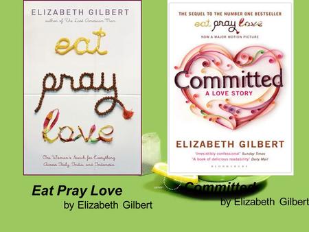 Eat Pray Love by Elizabeth Gilbert Committed by Elizabeth Gilbert.