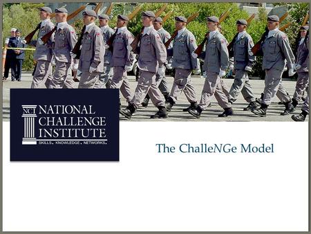 The ChalleNGe Model. By the end of this lesson, you will be able to:  Recall NGYCP’s mission, vision, and goals  Identify the phases of ChalleNGe and.