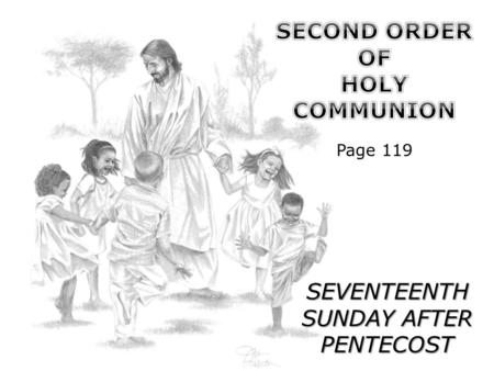 SEVENTEENTH SUNDAY AFTER PENTECOST. WELCOME SENTENCE OF THE DAY Whoever wants to be first must be last of all and servant of all. Mark 9. 35.