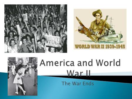 The War Ends.  Roosevelt knew of the atrocities the Germans were committing and believed that destroying the Nazi regime would end the concentration.