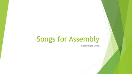 Songs for Assembly September 2015. 1: Together again, together again, We’re back! Together again. With each new day, we shout “Hur- ray!” It’s good to.