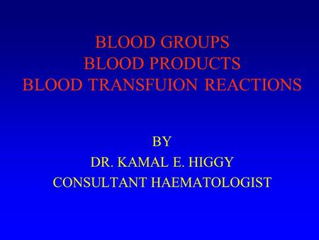 BLOOD GROUPS BLOOD PRODUCTS BLOOD TRANSFUION REACTIONS