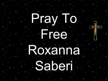 Pray To Free Roxanna Saberi. Roxana Saberi Sentenced To Eight Years in Prison April 18, 2009 Roxana Saberi Sentenced to 8 Years in Prison in Iran in.