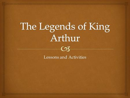 Lessons and Activities.   The Camelot Project The Camelot Project  Historical Documents from the 6 th and 9 th centuries  De Excidio Britanniae De.