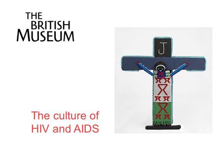 The culture of HIV and AIDS. How is it transmitted? How can we prevent it from being transmitted? What do we know about HIV and AIDS? Who is at risk?