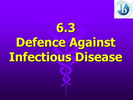 6.3 Defence Against Infectious Disease. 6.3.4 Outline how phagocytic leucocytes ingest pathogens in the blood and in body tissues. 1 type of WBCs—macrophages1.