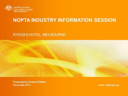 NOPTA INDUSTRY INFORMATION SESSION RYDGES HOTEL, MELBOURNE Presented by Graeme Waters November 2011www.nopta.gov.au.