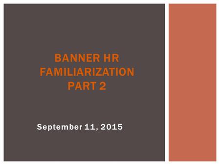 September 11, 2015 BANNER HR FAMILIARIZATION PART 2.