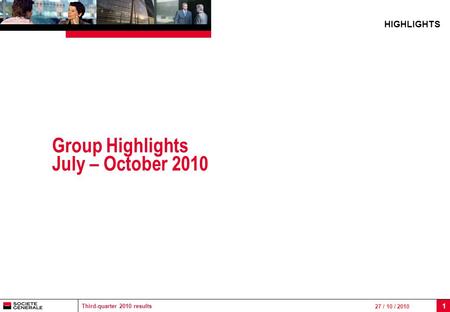 Third-quarter 2010 results 27 / 10 / 2010 1 Group Highlights July – October 2010 HIGHLIGHTS.