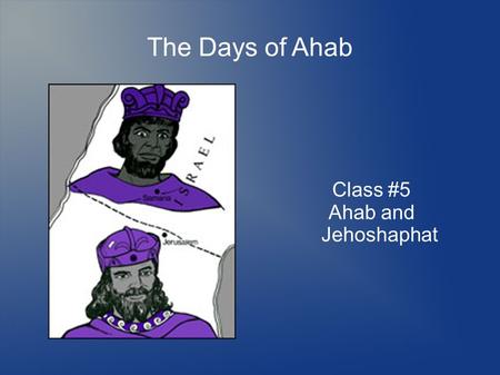 The Days of Ahab Class #5 Ahab and Jehoshaphat. Affinity.