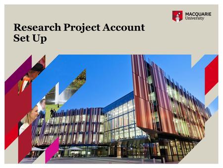 Research Project Account Set Up. 2 Research Project Account Set Up - Project overview Objective: A streamlined, timely, efficient, well documented and.