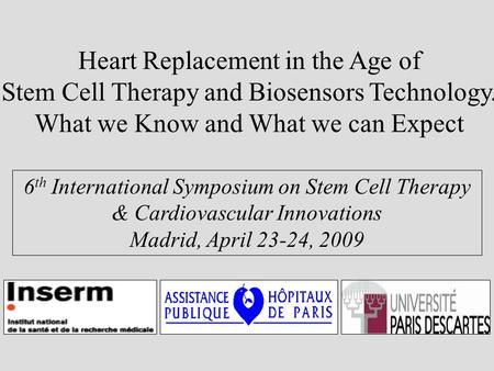 Heart Replacement in the Age of Stem Cell Therapy and Biosensors Technology. What we Know and What we can Expect 6 th International Symposium on Stem Cell.