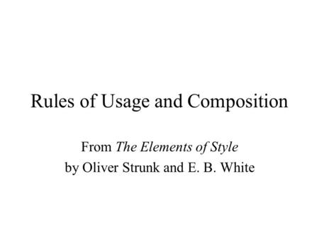 Rules of Usage and Composition From The Elements of Style by Oliver Strunk and E. B. White.