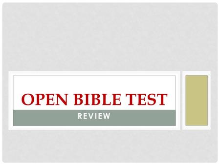 REVIEW OPEN BIBLE TEST. 1.The bible is divided into divisions: Old Testament, and New Testament 2. There are 73 books in the Bible. 3. The first five.