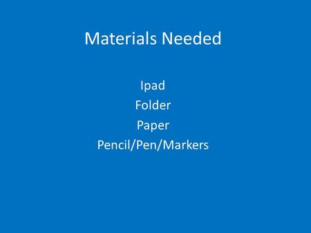 Materials Needed Ipad Folder Paper Pencil/Pen/Markers.