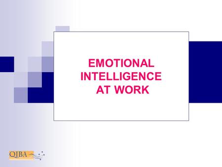 EMOTIONAL INTELLIGENCE AT WORK. ARE YOU EMOTIONALLY INTELLIGENT? OR YOU STILL THINK (not feel) THAT IQ MATTERS MORE THAN EQ?