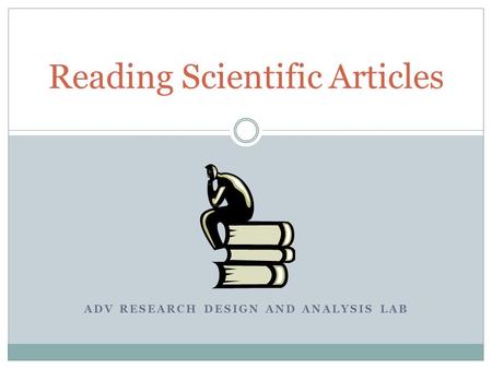 ADV RESEARCH DESIGN AND ANALYSIS LAB Reading Scientific Articles.