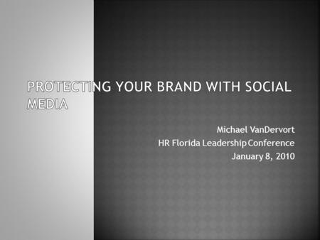 Michael VanDervort HR Florida Leadership Conference January 8, 2010.