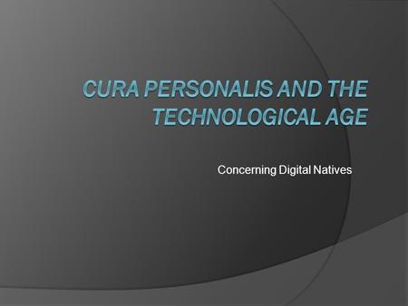 Concerning Digital Natives. History of the phrase “digital native”  First used my Marc Prensky in “Digital Natives, Digital Immigrants” (2001) He has.