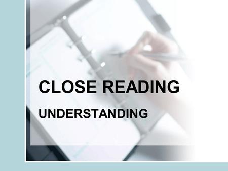 CLOSE READING UNDERSTANDING. These questions are set to test your understanding of a text. There are two types of questions :- 1.Factual 2.Meanings of.