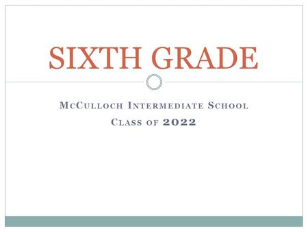 M C C ULLOCH I NTERMEDIATE S CHOOL C LASS OF 2022 SIXTH GRADE.