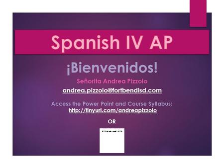 ¡Bienvenidos! Señorita Andrea Pizzolo Access the Power Point and Course Syllabus:  OR.