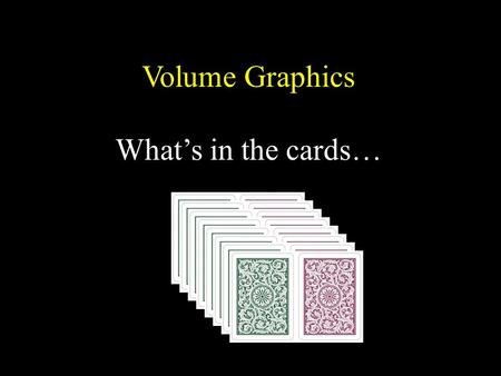 Volume Graphics What’s in the cards…. The Panelists Kwan-Liu Ma.