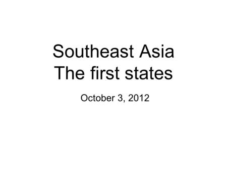 Southeast Asia The first states