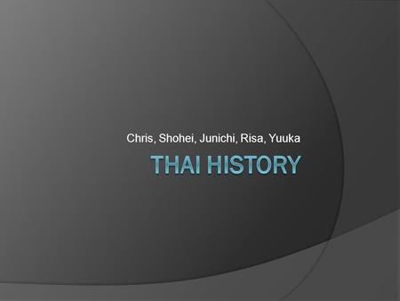 Chris, Shohei, Junichi, Risa, Yuuka. Contents  Mon  Malay  Nan Chao ( Nan zheo)  Funan.