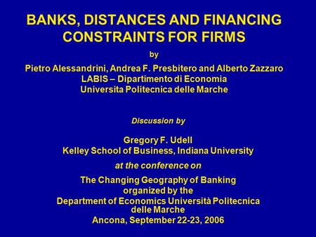 BANKS, DISTANCES AND FINANCING CONSTRAINTS FOR FIRMS by Pietro Alessandrini, Andrea F. Presbitero and Alberto Zazzaro LABIS – Dipartimento di Economia.