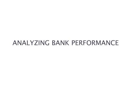 ANALYZING BANK PERFORMANCE. McGraw-Hill/Irwin Bank Management and Financial Services, 7/e © 2008 The McGraw-Hill Companies, Inc., All Rights Reserved.