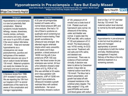 TEMPLATE DESIGN © 2008 www.PosterPresentations.com Hyponatraemia In Pre-eclampsia – Rare But Easily Missed Quazi Selina Naquib, Sivarajini Sivarajasingam,