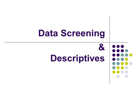 Data Screening & Descriptives. Typical class… Lecture (Theory)